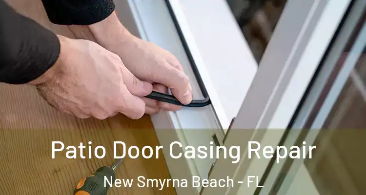  Patio Door Casing Repair New Smyrna Beach - FL