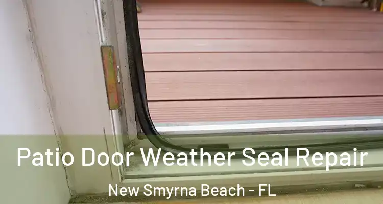  Patio Door Weather Seal Repair New Smyrna Beach - FL